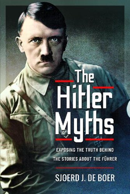 The Hitler Myths, Sjoerd J de Boer - Paperback - 9781399019095