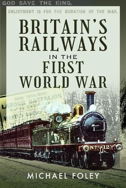 Britain's Railways in the First World War, Michael Foley - Paperback - 9781399019637