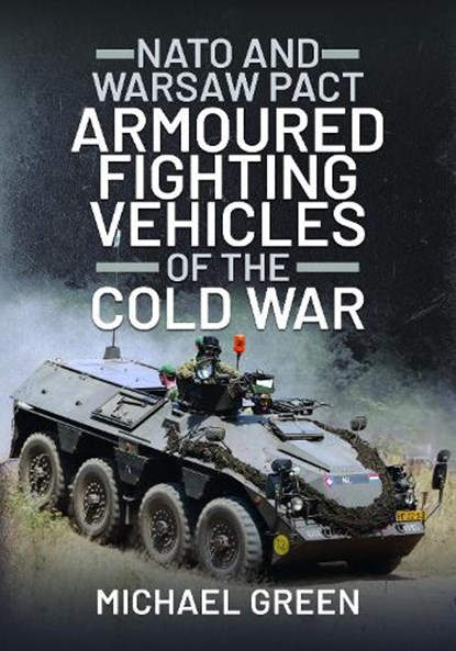 NATO and Warsaw Pact Armoured Fighting Vehicles of the Cold War, Michael Green - Gebonden - 9781399019712