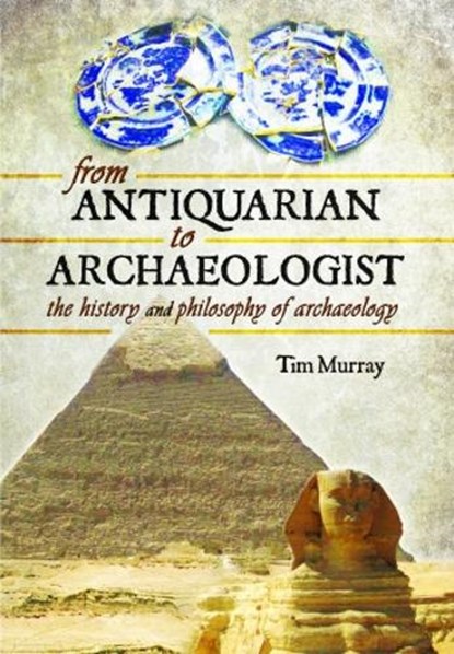 From Antiquarian to Archaeologist, Tim Murray - Paperback - 9781399020565