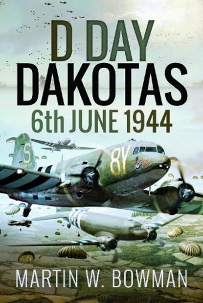 D-Day Dakotas, Martin W Bowman - Paperback - 9781399022170