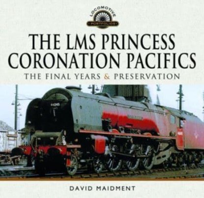 The LMS Princess Coronation Pacifics, The Final Years & Preservation, David Maidment - Gebonden - 9781399022620