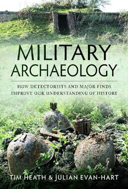 Military Archaeology, Tim Heath ; Julian Evan-Hart - Gebonden - 9781399023238