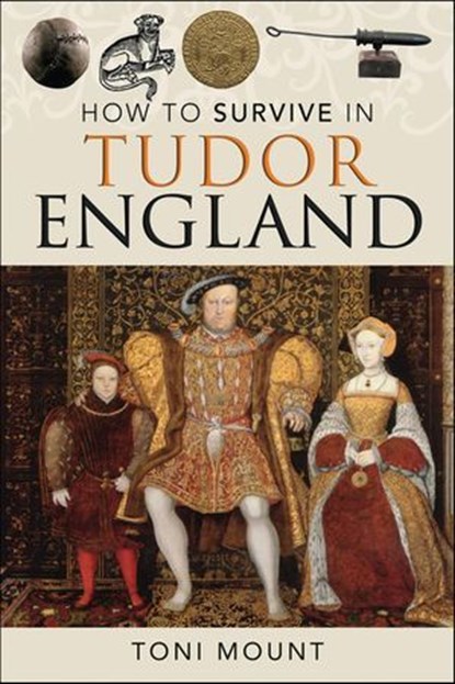 How to Survive in Tudor England, Toni Mount - Ebook - 9781399023290