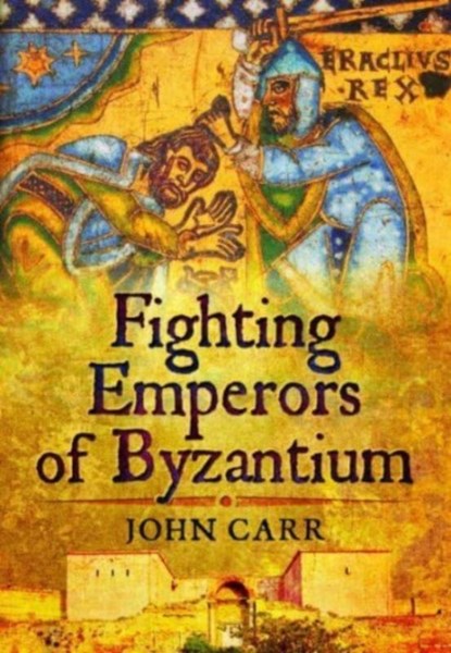 Fighting Emperors of Byzantium, John Carr - Paperback - 9781399024839