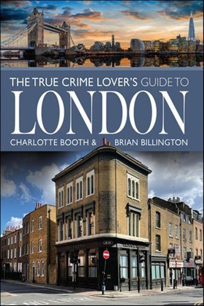 The True Crime Lover's Guide to London, Charlotte Booth ; Brian Billington - Ebook - 9781399031271