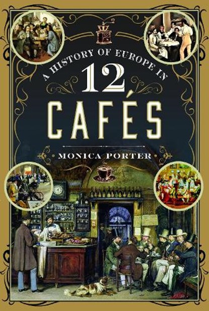 A History of Europe in 12 Cafes, Monica Porter - Gebonden - 9781399031523