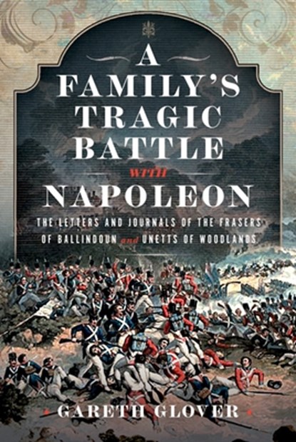 A Family’s Tragic Battle with Napoleon, Gareth Glover - Gebonden - 9781399031714