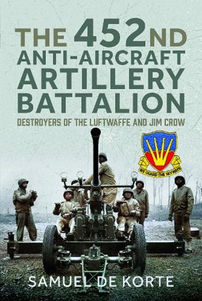 The 452nd Anti-Aircraft Artillery Battalion, Samuel de Korte - Gebonden - 9781399032100