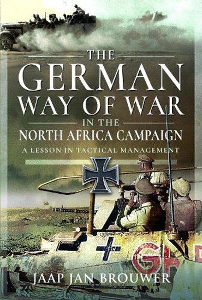 The German Way of War in the North Africa Campaign, Jaap Jan Brouwer - Gebonden - 9781399032841