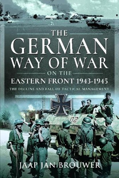 The German Way of War on the Eastern Front, 1943-1945, Jaap Jan Brouwer - Gebonden - 9781399032995