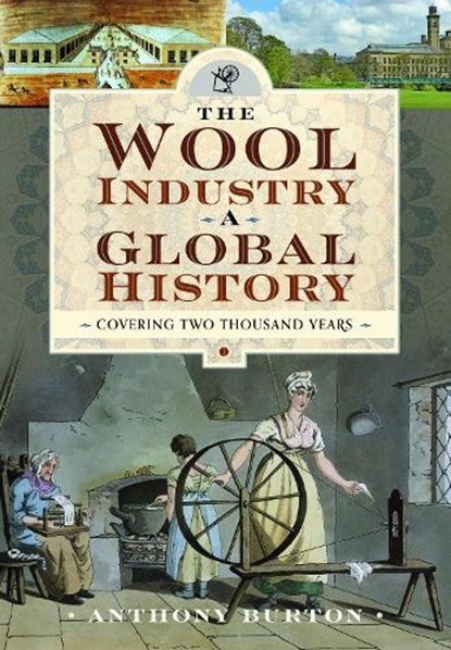 The Wool Industry a Global History, Anthony Burton - Gebonden - 9781399036757