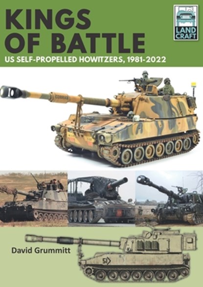 Land Craft 13 Kings of Battle US Self-Propelled Howitzers, 1981-2022, David Grummitt - Paperback - 9781399040518