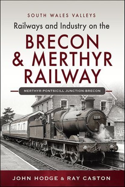 Railways and Industry on the Brecon & Merthyr Railway, John Hodge ; R. J. Caston - Ebook - 9781399041096