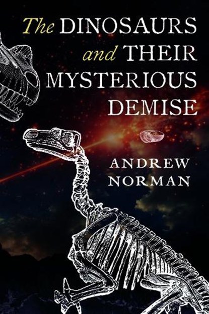 The Dinosaurs and their Mysterious Demise, Andrew Norman - Gebonden - 9781399041126