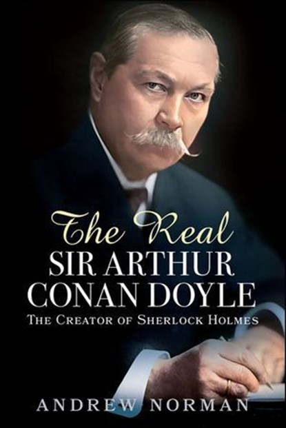 The Real Sir Arthur Conan Doyle, Andrew Norman - Ebook - 9781399042079