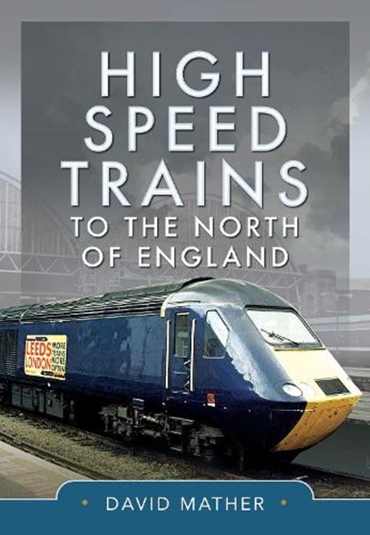 High Speed Trains to the North of England, David Mather - Gebonden - 9781399042659