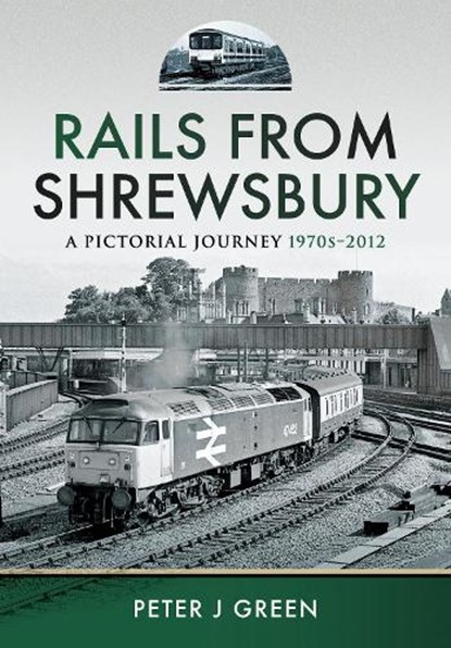 Rails From Shrewsbury, Peter J Green - Gebonden - 9781399042697