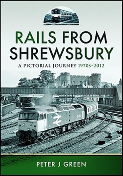 Rails From Shrewsbury, Peter J. Green - Ebook - 9781399042703