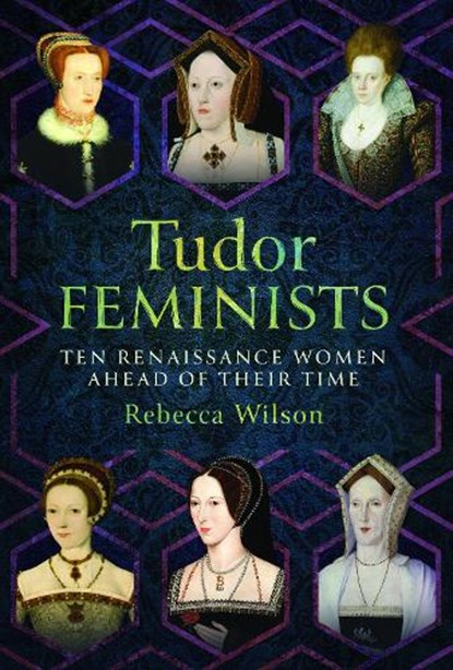 Tudor Feminists, Rebecca Wilson - Gebonden - 9781399043618