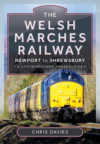 The Welsh Marches Railway, Chris Davies - Gebonden - 9781399047012