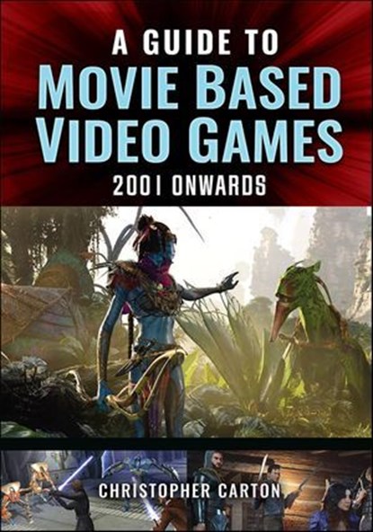 A Guide to Movie Based Video Games, 2001 Onwards, Christopher Carton - Ebook - 9781399048279