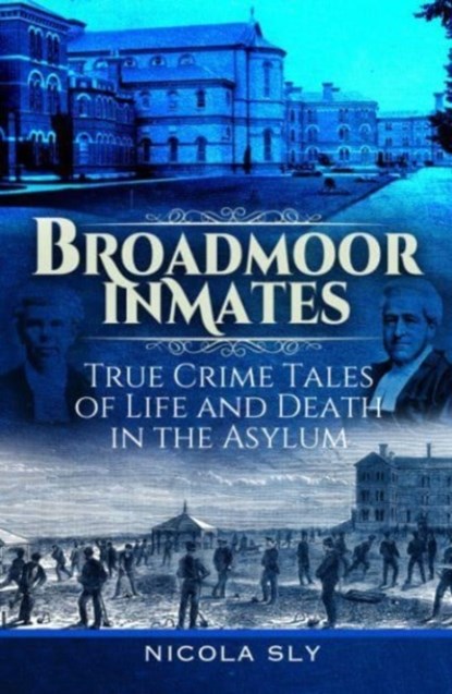 Broadmoor Inmates, Nicola Sly - Gebonden - 9781399048903