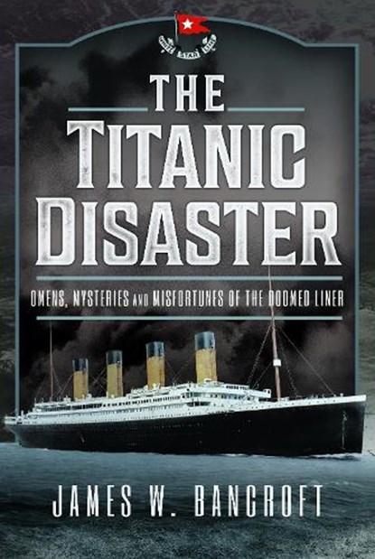 The Titanic Disaster, James W Bancroft - Gebonden - 9781399048958