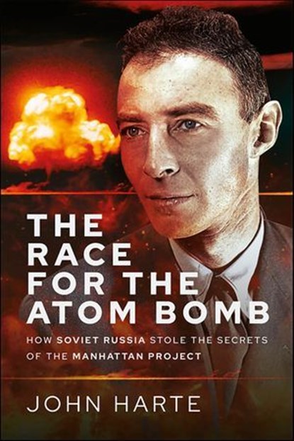 The Race for the Atom Bomb, John Harte - Ebook - 9781399049122