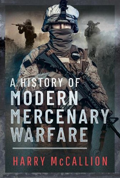 A History of Modern Mercenary Warfare, Harry McCallion - Gebonden - 9781399050098