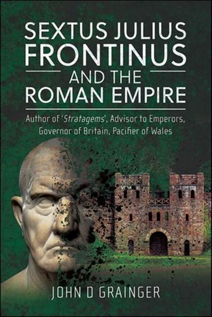 Sextus Julius Frontinus and the Roman Empire, John D. Grainger - Ebook - 9781399051248