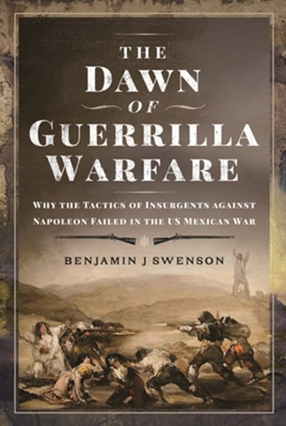 The Dawn of Guerrilla Warfare, Benjamin J Swenson - Gebonden - 9781399053693