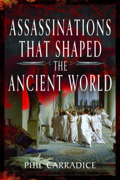 Assassinations That Shaped the Ancient World, Phil Carradice - Gebonden - 9781399053990