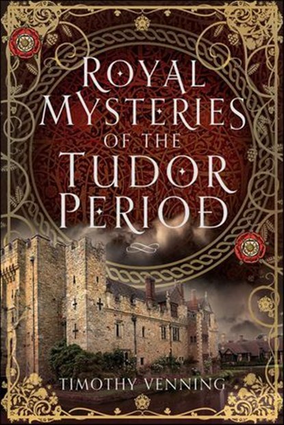 Royal Mysteries of the Tudor Period, Timothy Venning - Ebook - 9781399054317