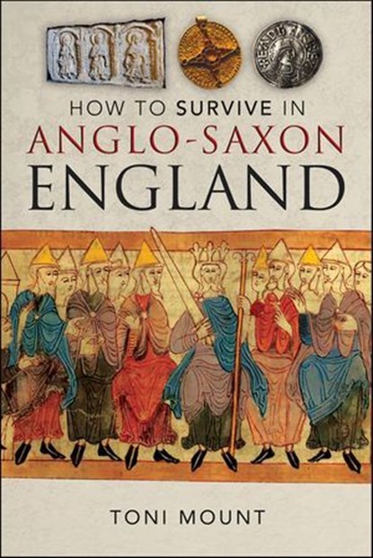 How to Survive in Anglo-Saxon England, Toni Mount - Ebook - 9781399055758