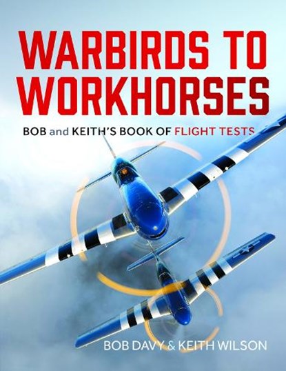 Warbirds to Workhorses, Keith Wilson ; Bob Davy - Gebonden - 9781399057615
