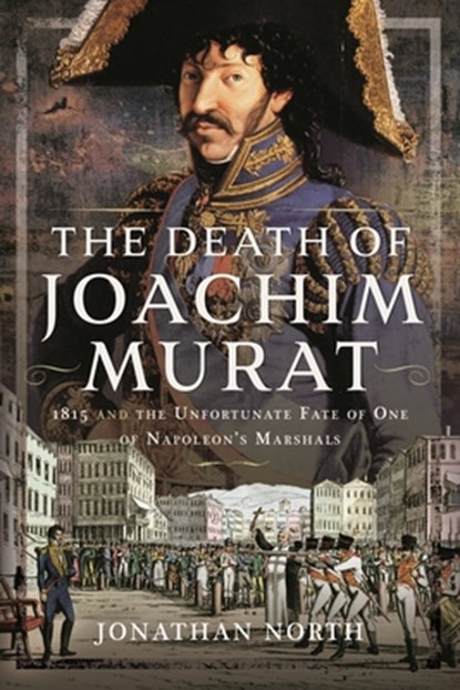 The Death of Joachim Murat, Jonathan North - Gebonden - 9781399058407