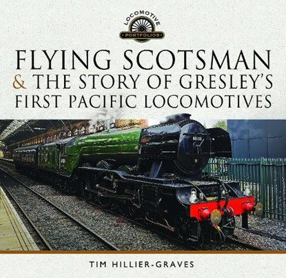 Flying Scotsman, and the Story of Gresley's First Pacific Locomotives, Tim Hillier-Graves - Gebonden - 9781399059534