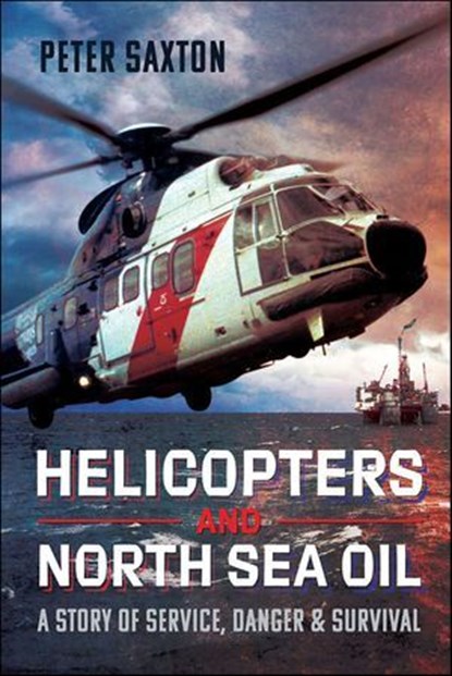 Helicopters and North Sea Oil, Peter Saxton - Ebook - 9781399060394