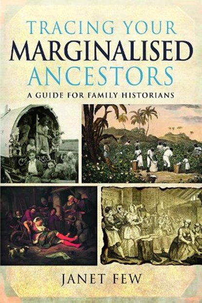 Tracing Your Marginalised Ancestors: A Guide for Family Historians, Janet Few - Paperback - 9781399061858
