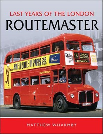 Last Years of the London Routemaster, Matthew Wharmby - Ebook - 9781399061957