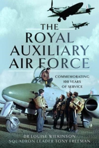 The Royal Auxiliary Air Force, Frances Louise Wilkinson ; Squadron Leader Tony Freeman RAuxaF (Retd) - Gebonden - 9781399062183