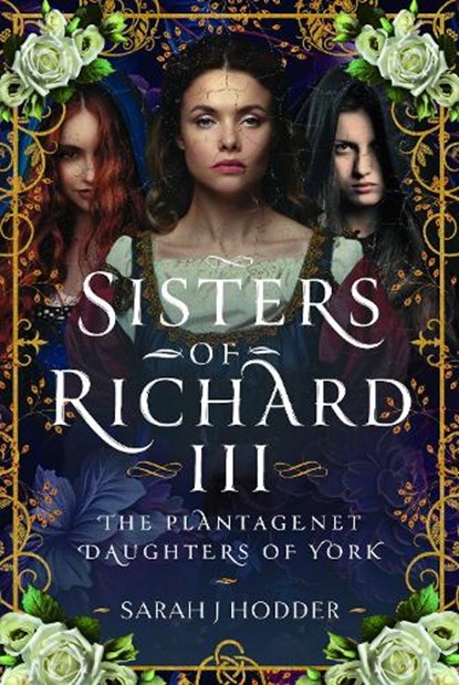 Sisters of Richard III: The Plantagenet Daughters of York, Sarah J. Hodder - Gebonden - 9781399063869