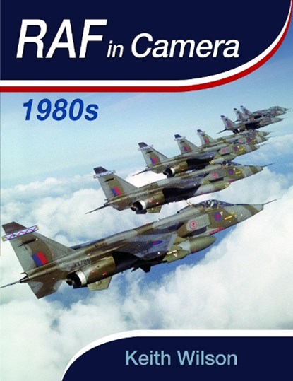 RAF in Camera: 1980s, Keith Wilson - Gebonden - 9781399064019