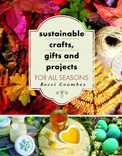 Sustainable Crafts, Gifts and Projects for All Seasons, Becci Coombes - Paperback - 9781399064330