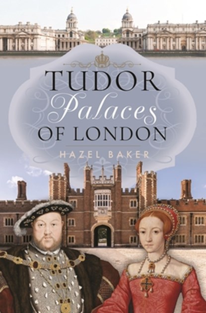 Tudor Palaces of London, Hazel Baker - Gebonden - 9781399064958
