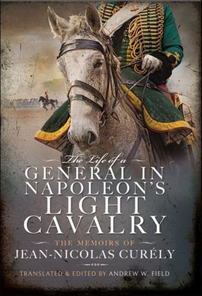 The Life of a General in Napoleon's Light Cavalry, Andrew W. Field - Ebook - 9781399065887