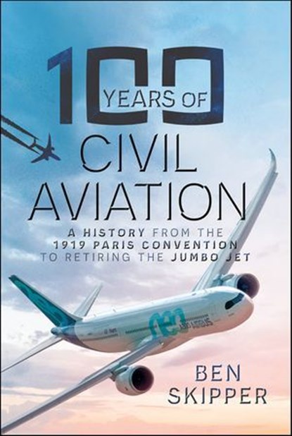 100 Years of Civil Aviation, Ben Skipper - Ebook - 9781399065986