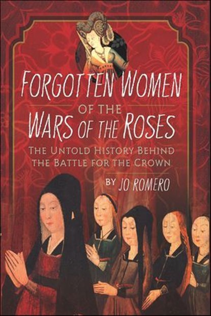 Forgotten Women of the Wars of the Roses, Jo Romero - Ebook - 9781399066181