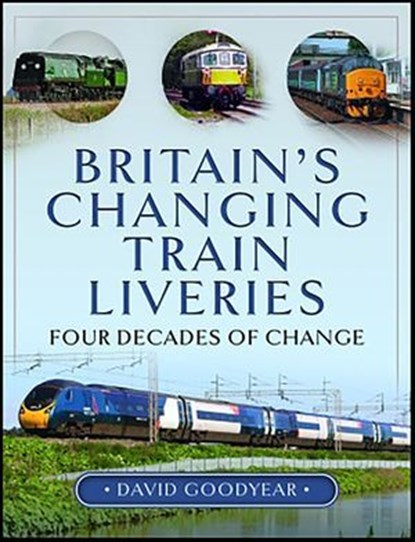 Britain's Changing Train Liveries, David Goodyear - Ebook - 9781399066327
